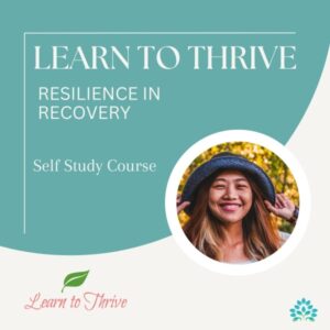 Learn to Thrive Resilience in Recovery Self Study Course Happy Woman Thriving
